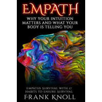 Empath: Why Your Intuition Matters And What Your Body Is Telling You: Empaths Survival with 17 Habits to Ensure Survival – Frank Knoll