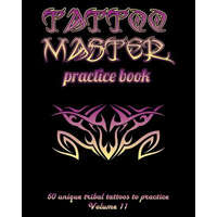  Tattoo Master Practice Book - 50 Unique Tribal Tattoos to Practice: 8 X 10(20.32 X 25.4 CM) Size Pages with 3 Dots Per Inch to Practice with Real Hand – Till Hunter