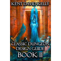 Classic Dungeon Design Guide II – Kent David Kelly