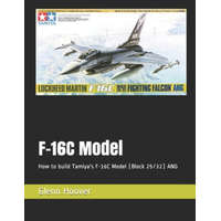  F-16C Model: How to build Tamiya's F-16C Model (Block 25/32) ANG – Glenn Hoover