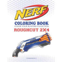  Nerf Coloring Book: Roughcut 2x4: Color Your Blasters Collection, N-Strike Elite, Nerf Guns Coloring Book – Chawanun C