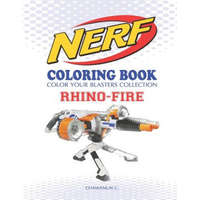  Nerf Coloring Book: Rhino-Fire: Color Your Blasters Collection, N-Strike Elite, Nerf Guns Coloring Book – Chawanun C