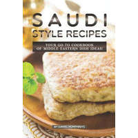 Saudi Style Recipes: Your Go-To Cookbook of Middle Eastern Dish Ideas! – Daniel Humphreys
