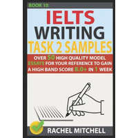 Ielts Writing Task 2 Samples: Over 50 High-Quality Model Essays for Your Reference to Gain a High Band Score 8.0+ in 1 Week (Book 10) – Rachel Mitchell