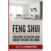  Feng Shui Interior Design: A guide to creating good energy within your home – Giles Livingston