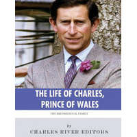 The British Royal Family: The Life of Charles, Prince of Wales – Charles River Editors