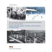 Der Luftkrieg gegen die Reichshauptstadt Berlin im Zweiten Weltkrieg – Michael Schmidt,Laura Park