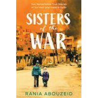  Sisters of the War: Two Remarkable True Stories of Survival and Hope in Syria – Rania Abouzeid