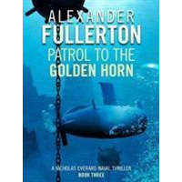 Patrol to the Golden Horn – Alexander Fullerton