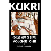  Kukri: Combat Knife of Nepal Volume One – Fernan Vargas,James Loriega
