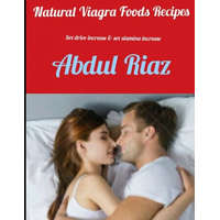 Natural Viagra Foods Recipes: Sex Drive Increase & Sex Stamina Increase – Abdul Riaz