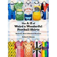  A to Z of Weird & Wonderful Football Shirts – Richard Johnson