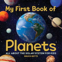  My First Book of Planets: All about the Solar System for Kids – Bruce Betts
