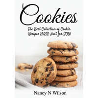 Cookies!: The Best Collection of Cookie Recipes EVER! Just for YOU!