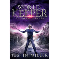  World Keeper: The Dawn of an Era – Justin Miller