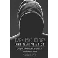  Dark Psychology and Manipulation: This book helps to discover the secrets and techniques in Dark Psychology and daily used techniques to control mind. – Sarah Fergie