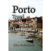 Porto Travel Guide, Portugal: The History, Porto Environment for Tourism Information – Ellis Robertson