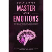  Master Your Emotions: The ultimate psychology guide on how to control your emotions, rewire your mind, reduce anxiety, stress, anger and wor – Derek Carter