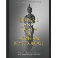  Dreams and Death in African Mythology: The History of Legends and Folk Stories about Dreams and Death across Africa – Charles River Editors