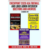  Checkpoint Cisco ASA Firewall and Linux Admin Interview Questions And Answers - 3 Books in 1 - – Mark Tim,Mike Ryan,Salsag Gulberg