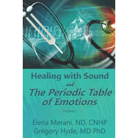 Healing with Sound and The Periodic Table of Emotions – Gregory Hyde MD Phd,Elena Merani Nd Cnhp