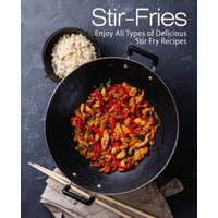  Stir-Fries: Enjoy All Types of Delicious Stir Fry Recipes (2nd Edition) – Booksumo Press