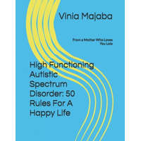  High Functioning Autistic Spectrum Disorder: 50 Rules For A Happy Life: From a Mother Who Loves You Lots – Zinedine Afir,Marlon James Pempengco,Vinia Majaba