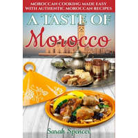 A Taste of Morocco: Moroccan Cooking Made Easy with Authentic Moroccan Recipes ***Black and White Edition*** – Sarah Spencer