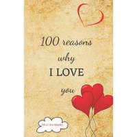  100 reasons why I LOVE you: Valentine gifts under 10 - Paperback book – Reasons Why I. Love Yo Collection Books