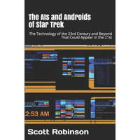  The AIs and Androids of Star Trek: The Technology of the 23rd Century and Beyond That Could Appear in the 21st – Scott Robinson