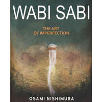  Wabi Sabi The Art of Imperfection: Discover the traditional Japanese Aesthetics and Learn How to Enjoy the Beauty of Imperfection and Live a Wabi-Sabi – Osami Nishimura