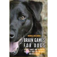 Brain Games for Dogs: Tricks, Games and Activities for Train your Dog Wellness and Intelligence – Maurice Coolsgrove
