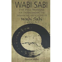 Wabi Sabi: The Full Manual for Understanding the Japanese Art and Culture of Wabi Sabi. 2 Books in 1 – Samuel Molin