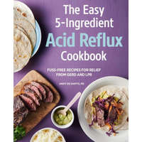  The Easy 5-Ingredient Acid Reflux Cookbook: Fuss-Free Recipes for Relief from Gerd and Lpr