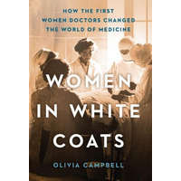  Women in White Coats: How the First Women Doctors Changed the World of Medicine