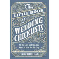 The Little Book of Wedding Checklists: All the Lists and Tips You Need to Plan the Big Day