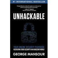  Unhackable: Your Online Security Playbook: Recreating Cyber Security in an Unsecure World