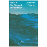  What If We Stopped Pretending? – Jonathan Franzen