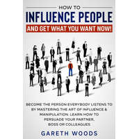  How to Influence People and Get What You Want Now