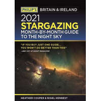  Philip's 2021 Stargazing Month-by-Month Guide to the Night Sky in Britain & Ireland – Heather Couper,Nigel Henbest