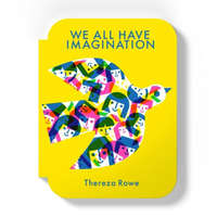  We all have imagination – Thereza Rowe