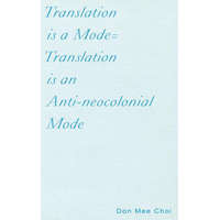  Translation Is a Mode=translation Is an Anti-Neocolonial Mode – Don Mee Choi