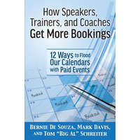  How Speakers, Trainers, and Coaches Get More Bookings – Mark Davis,Tom "Big Al" Schreiter