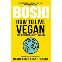  BOSH! How to Live Vegan – Henry Firth,Ian Theasby