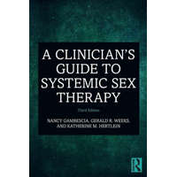  Clinician's Guide to Systemic Sex Therapy – Nancy Gambescia,Weeks,Gerald R. (University of Nevada,Las Vegas,USA),Hertlein,Katherine M. (University of Las Vegas,Nevada,USA)