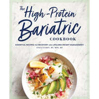 The High-Protein Bariatric Cookbook: Essential Recipes for Recovery and Lifelong Weight Management