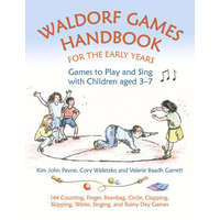 Waldorf Games Handbook for the Early Years - Games to Play & Sing with Children aged 3 to 7 – Kim John Payne,Cory Waletzko