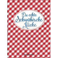  Die echte Schwäbische Küche - Das nostalgische Kochbuch mit regionalen und traditionellen Rezepten aus Schwaben