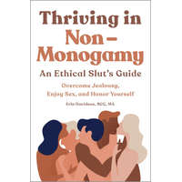  Thriving in Non-Monogamy an Ethical Slut's Guide: Overcome Jealousy, Enjoy Sex, and Honor Yourself