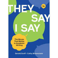 "They Say / I Say" – Gerald (University of Illinois at Chicago) Graff,Cathy (University of Illinois at Chicago) Birkenstein